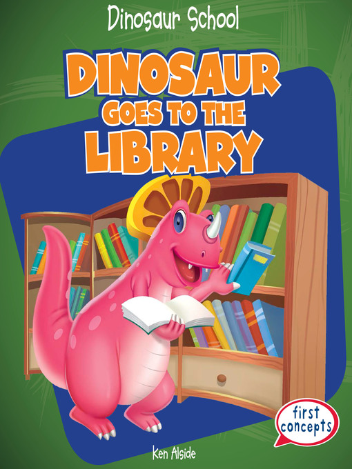 Title details for Dinosaur Goes to the Library by Ken Alside - Available